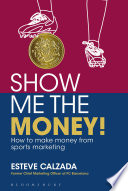 Show me the money! : how to make money through sports marketing /