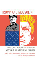 Trump and Mussolini : images, fake news, and mass media as weapons in the hands of two populists /