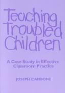 Teaching troubled children : a case study in effective classroom practice /