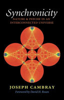 Synchronicity : nature and psyche in an interconnected universe /