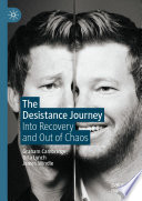 The Desistance Journey  : Into Recovery and Out of Chaos /