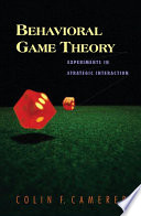 Behavioral game theory : experiments in strategic interaction /