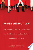 Power without law : the Supreme Court of Canada, the Marshall decisions, and the failure of judicial activism /