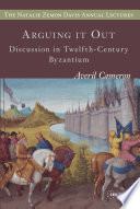 Arguing it out : discussion in twelfth-century Byzantium /