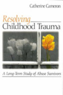 Resolving childhood trauma : a long-term study of abuse survivors /