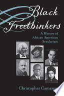 Black freethinkers : a history of African American secularism /