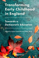 Transforming Early Childhood in England : Towards a Democratic Education /