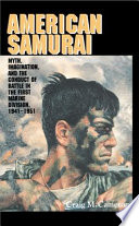 American samurai : myth, imagination, and the conduct of battle in the First Marine Division, 1941-1951 /