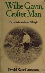 Willie Gavin, crofter man : portrait of a vanished lifestyle /