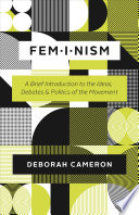 Feminism : a brief introduction to the ideas, debates, and politics of the movement /