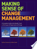 Making sense of change management : a complete guide to the models, tools & techniques of organizational change /