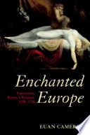 Enchanted Europe : superstition, reason, and religion 1250-1750 /