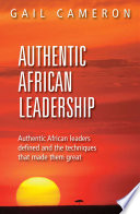 Authentic African leadership : authentic African leaders defined and the techniques that made them great /