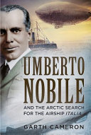 Umberto Nobile and the Arctic search for the airship Italia /