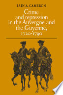 Crime and repression in the Auvergne and the Guyenne, 1720-1790 /