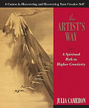 The artist's way : a spiritual path to higher creativity /