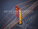 Above San Francisco : 50 years of aerial photography /