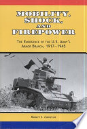 Mobility, shock, and firepower : the emergence of the U.S. Army's armor branch, 1917-1945 /