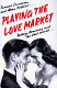 Playing the love market : dating, romance and the real world /