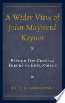 A wider view of John Maynard Keynes : beyond The General Theory of Employment /