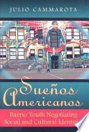 Sueños Americanos : barrio youth negotiating social and cultural identities /