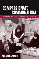 Compassionate communalism : welfare and sectarianism in Lebanon /