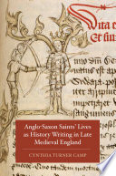 Anglo-Saxon saints lives as history writing in late medieval England /