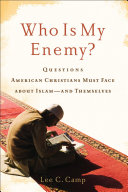 Who is my enemy? : questions American Christians must face about Islam--and themselves /