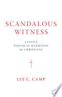 Scandalous witness : a little political manifesto for Christians /