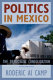 Politics in Mexico : the democratic consolidation /