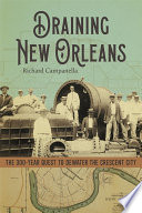 Draining New Orleans : the 300-year quest to dewater the Crescent City /