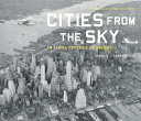 Cities from the sky : an aerial portrait of America /