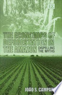 The economics of deforestation in the Amazon : dispelling the myths /
