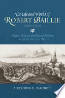The life and works of Robert Baillie (1602-1662) : politics, religion and record-keeping in the British civil wars /