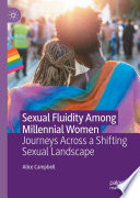 Sexual Fluidity Among Millennial Women : Journeys Across a Shifting Sexual Landscape /