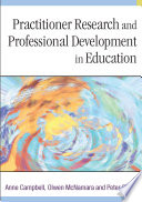 Practitioner research and professional development in education /