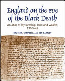 England on the eve of the Black Death : an atlas of lay lordship, land and wealth, 1300-49 /