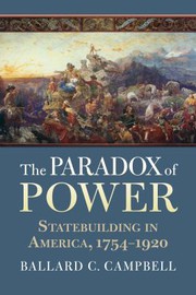 The paradox of power : statebuilding in America, 1754-1920 /