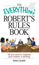 The everything Robert's rules book : all you need to organize and conduct a meeting /