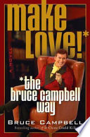 Make love!--the Bruce Campbell way /