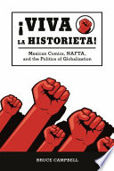 ¡Viva la historieta! : Mexican comics, NAFTA, and the politics of globalization /