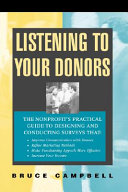 Listening to your donors : the nonprofit's practical guide to designing and conducting surveys that improve communication with donors, refine marketing methods, make fundraising appeals more effective, increase your income /