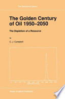 The golden century of oil, 1950-2050 : the depletion of a resource /