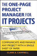The one-page project manager for IT projects : communicate and manage any project with a single sheet of paper /