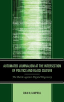Automated journalism at the intersection of politics and Black culture : the battle against digital hegemony /