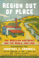 Region out of place : the Brazilian northeast and the world, 1924-1968 /
