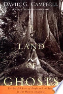 A land of ghosts : the braided lives of people and the forest in far western Amazonia /