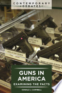 Guns in America : examining the facts /