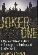 Joker one : a Marine platoon's story of courage, leadership, and brotherhood /