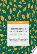 Resurrecting extinct species : ethics and authenticity /